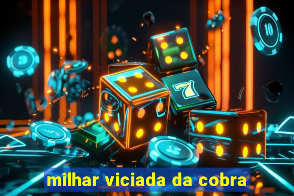 milhar viciada da cobra